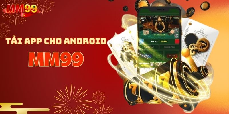 Các bước tải app MM99 cho hệ điều hành Android