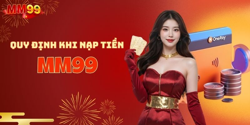 Các quy định cần nắm trước khi nạp tiền MM99