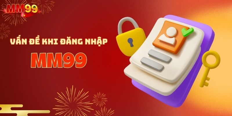 Các vấn đề thường xảy ra khi đăng nhập MM99