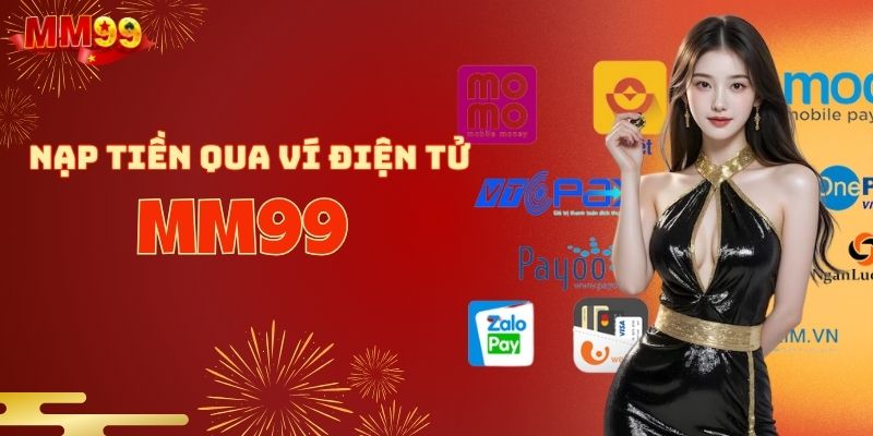 Cách nạp tiền MM99 qua ví điện tử siêu nhanh