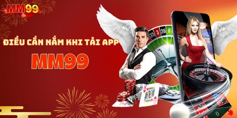 Những điều cần nắm trước khi tải app MM99