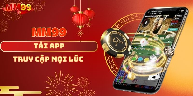 Tải App MM99 - Ứng Dụng Không Thể Thiếu Trên Điện Thoại