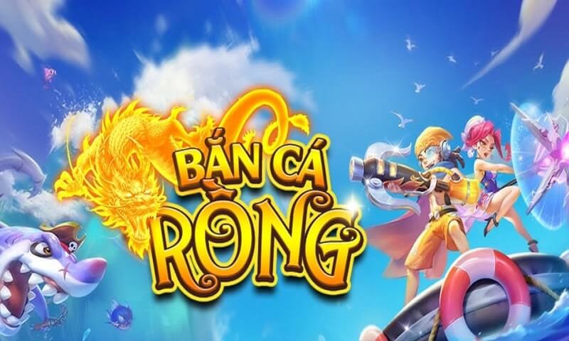 Thông tin tổng quan về bắn cá rồng