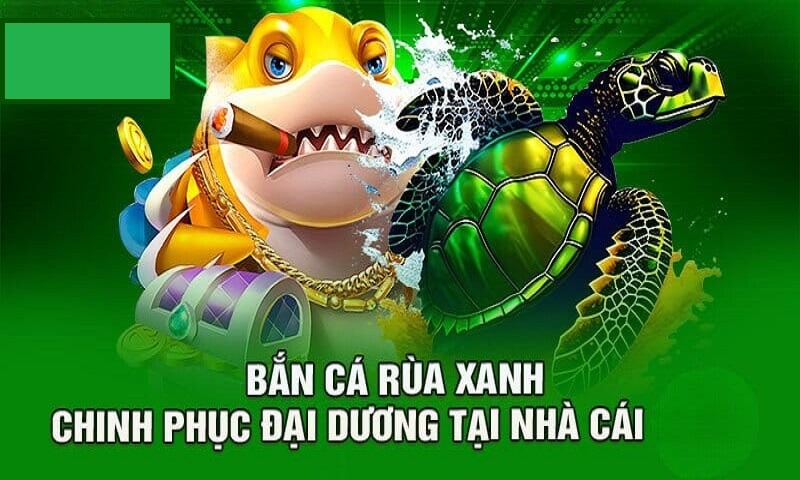 Tham gia bắn cá rùa xanh như thế nào?