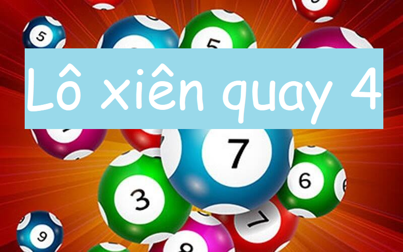 Lô xiên quay 4 là hình thức chơi đặc biệt